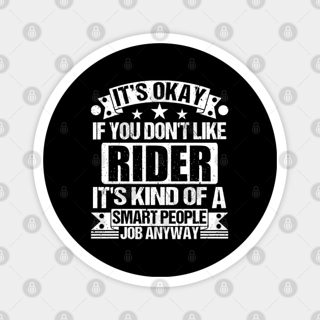 Rider lover It's Okay If You Don't Like Rider It's Kind Of A Smart People job Anyway Magnet by Benzii-shop 